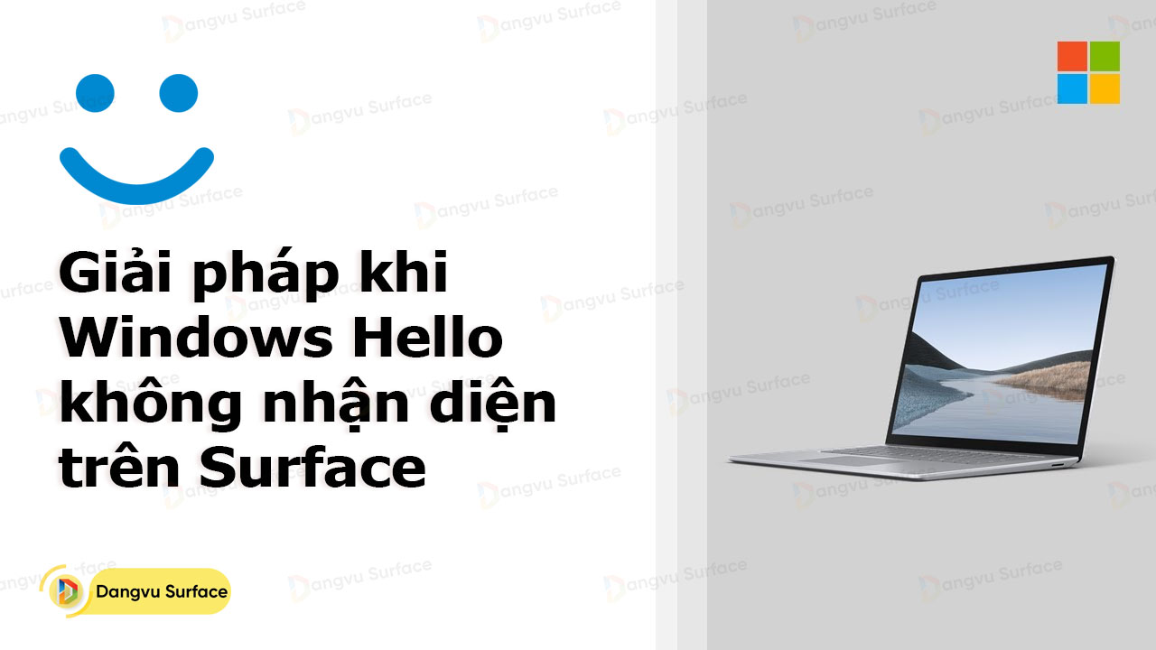 Giái Pháp Khi Windows Hello Không Nhận Diện Trên Các Dòng Surface