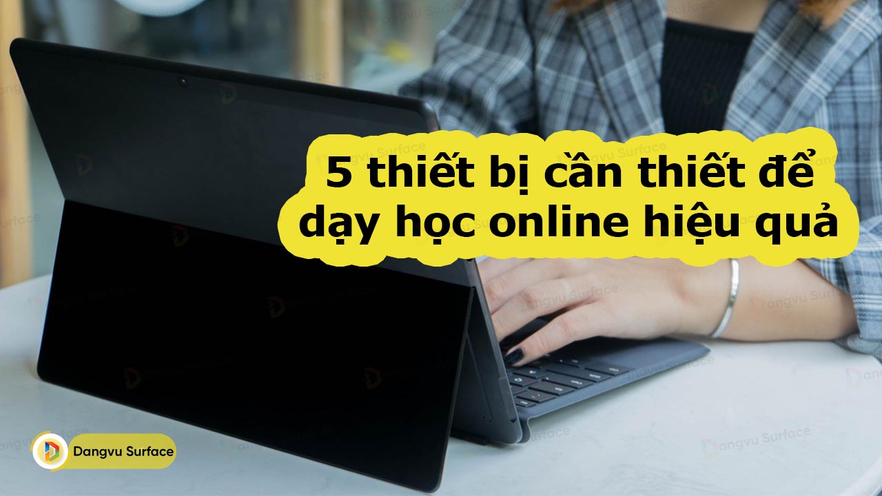 5 Thiết Bị Cần Thiết để Dạy Học Online Hiệu Quả