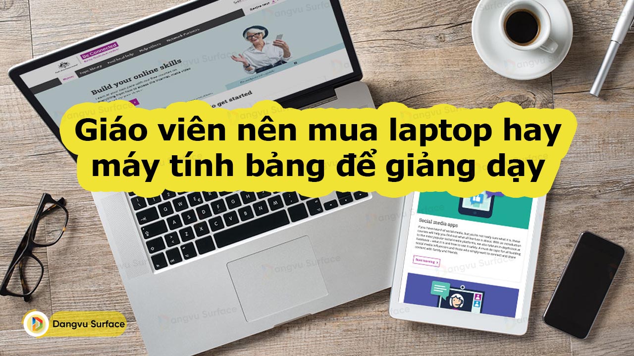 Giáo Viên Nên Mua Laptop Hay Máy Tính Bảng để Giảng Dạy