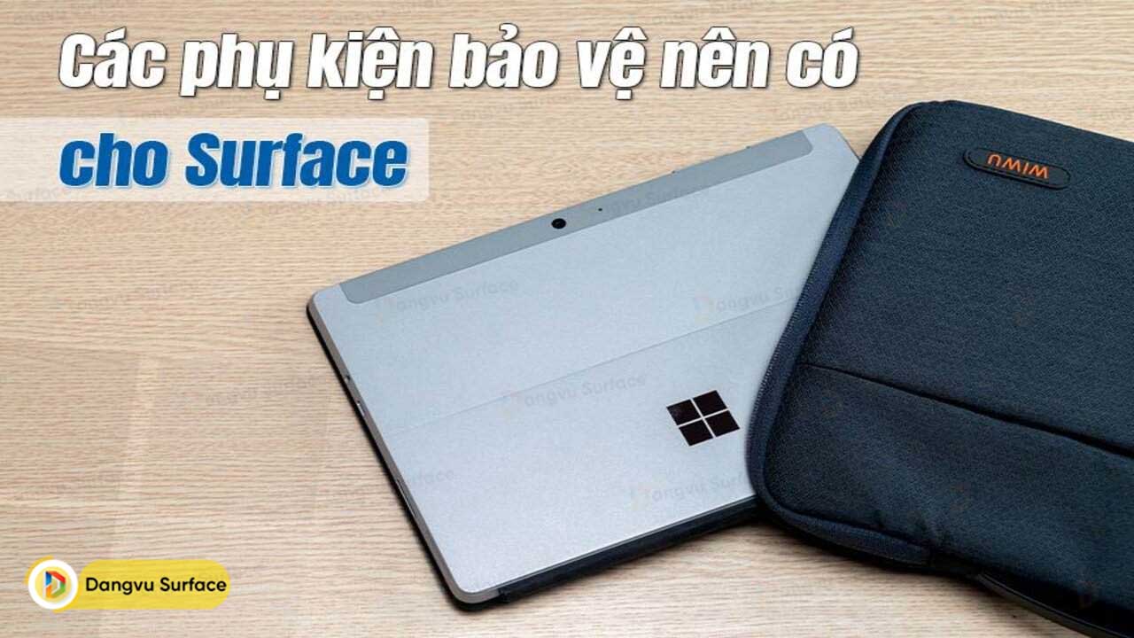 Các Phụ Kiện Bảo Vệ Nên Có Cho Surface