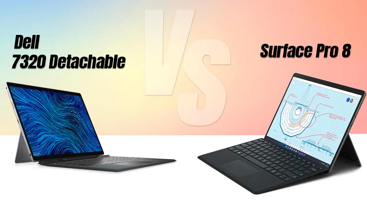 Đánh giá chi tiết Dell 7320 Detachable: Đối thủ xứng tầm Surface Pro 8