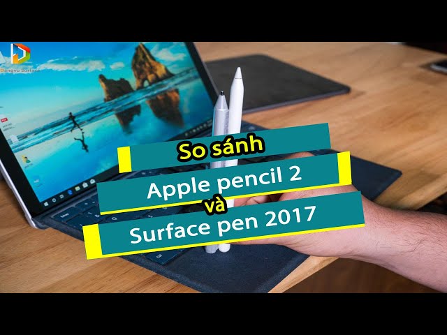 Surface Pen 2017 và Apple Pencil cái nào tốt hơn