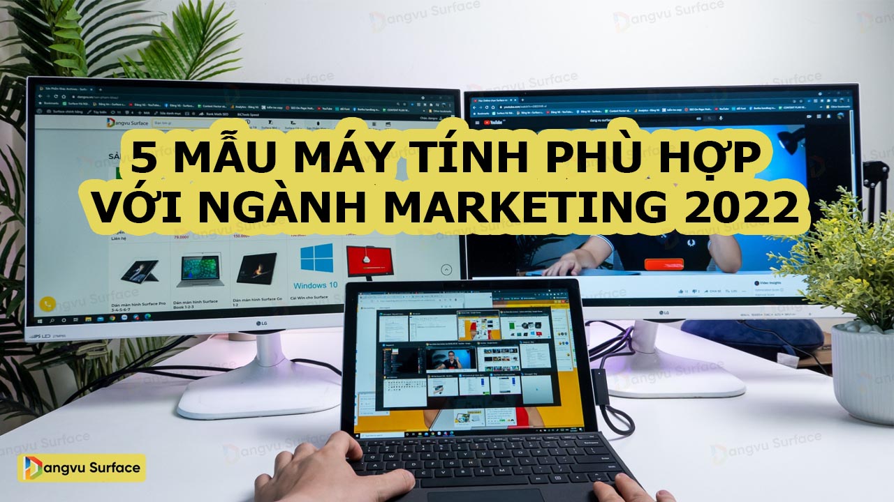 5 MẪU MÁY TÍNH PHÙ HỢP VỚI NGÀNH MARKETING 2022