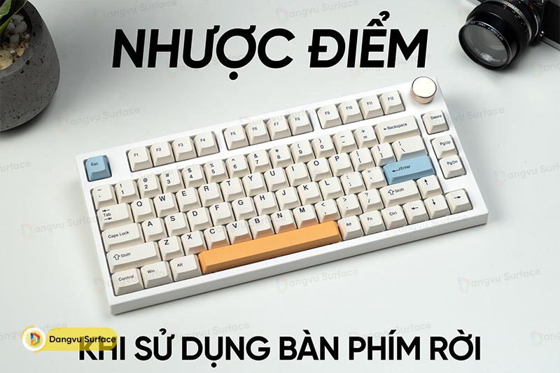 Dùng bàn phím rời thì có nhược điểm gì ? 