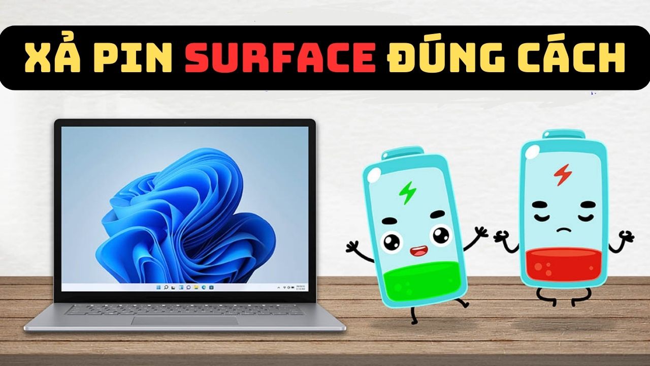 Xả pin Surface: Quan trọng nhưng ít người biết