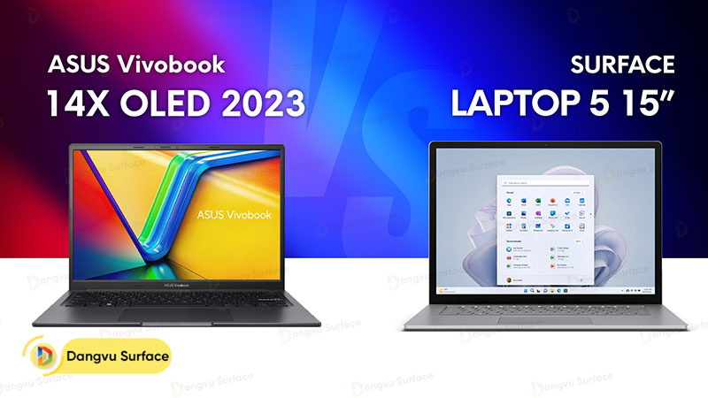 ASUS Vivobook 14X OLED (2023) vẫn chiếm ưu thế hơn, Surface Laptop 5 vẫn đáng để lựa chọn