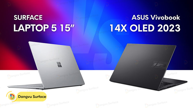 Ngoại hình ASUS Vivobook 14X OLED (2023) vs Surface Laptop 5 15 inch