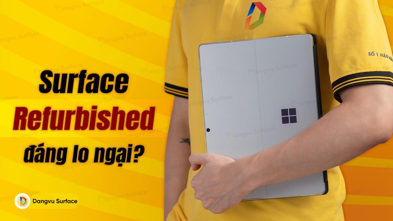 Mua Surface Refurbished Có đáng Lo Ngại