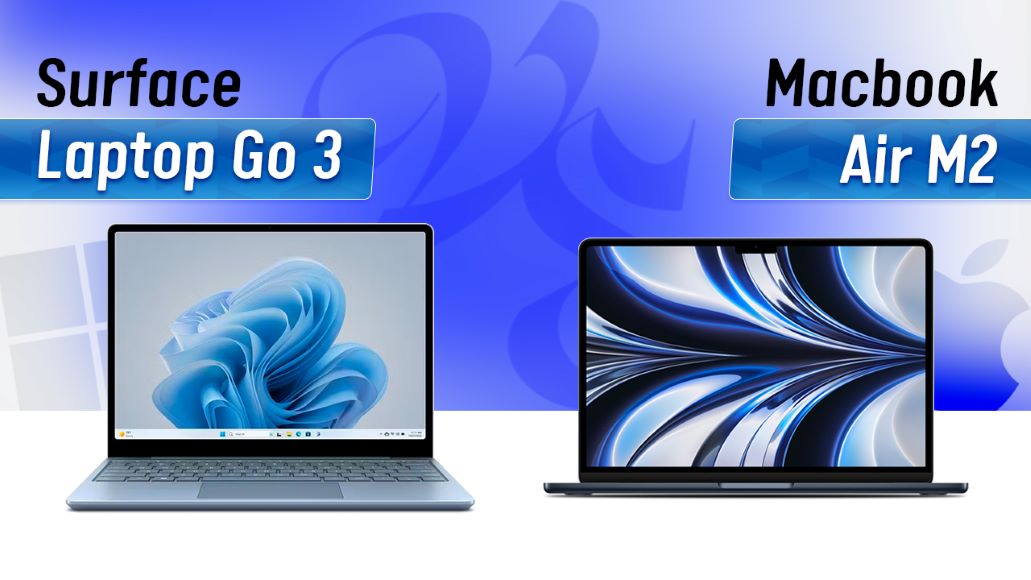 Surface Laptop Go 3 và Macbook Air M2 Utrarbook văn phòng đáng Mua