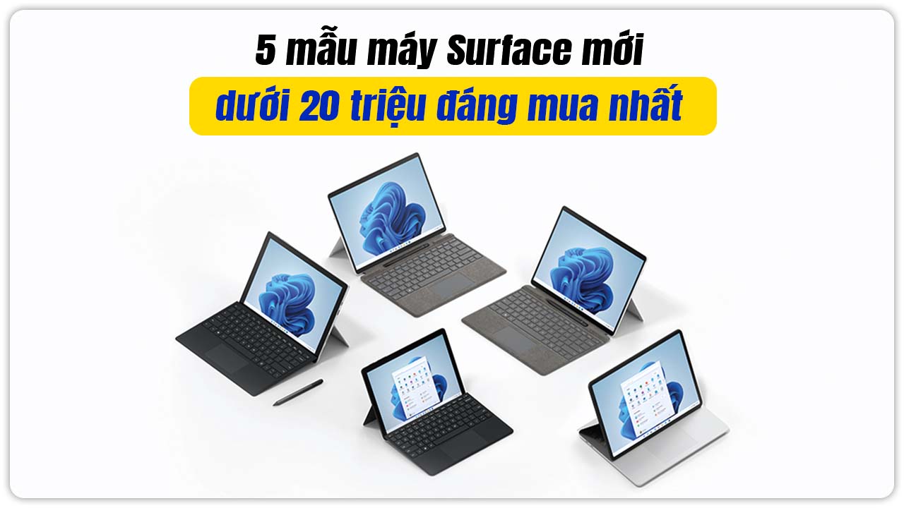 5 mẫu máy Surface mới dưới 20 triệu đáng mua nhất