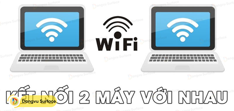 Cách kết nối 2 máy tính với nhau qua Wifi
