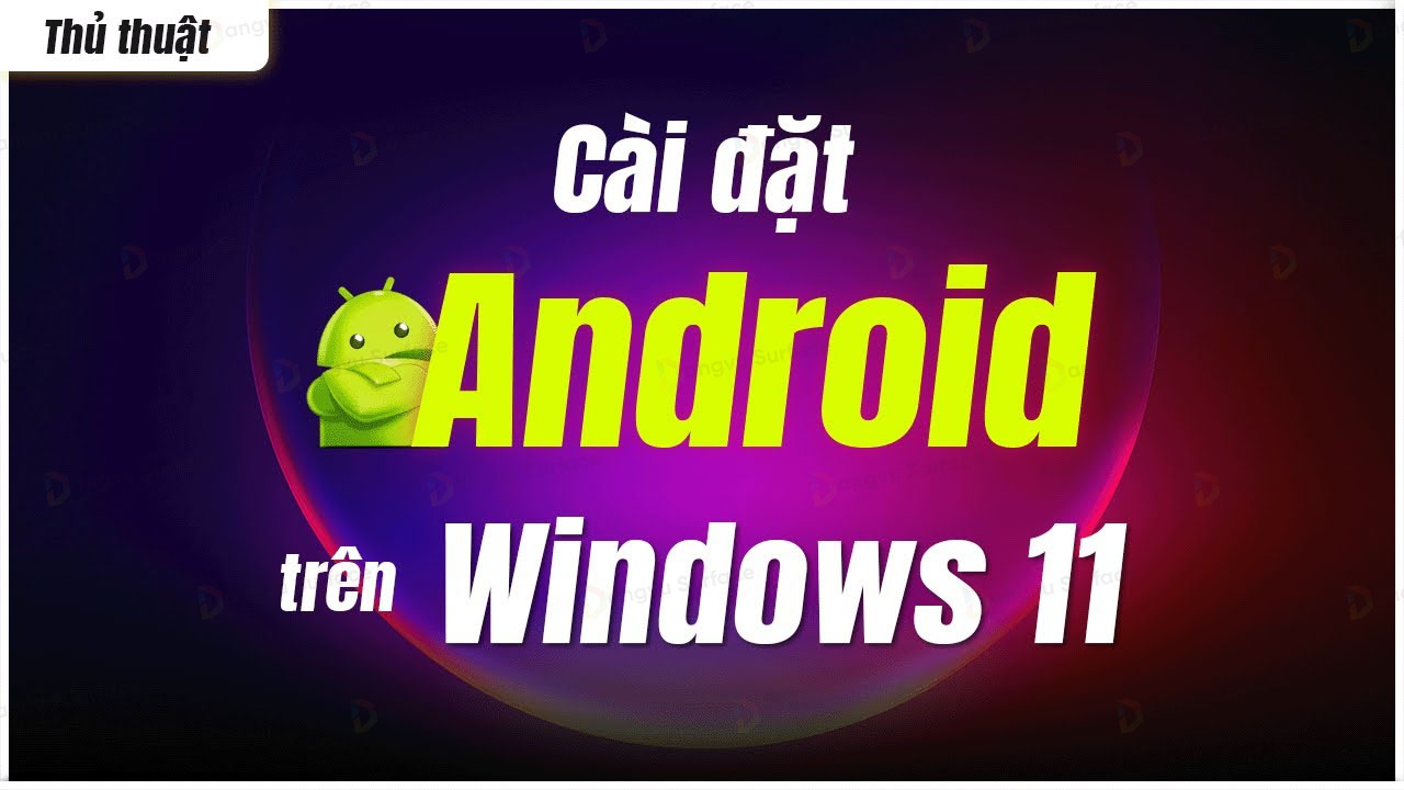 Hướng Dẫn Cài Android Cho Windows 11