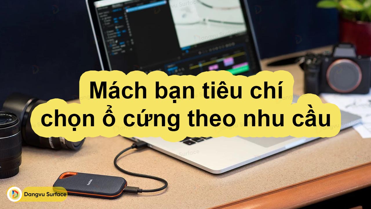 Mách bạn tiêu chí chọn ổ cứng theo nhu cầu