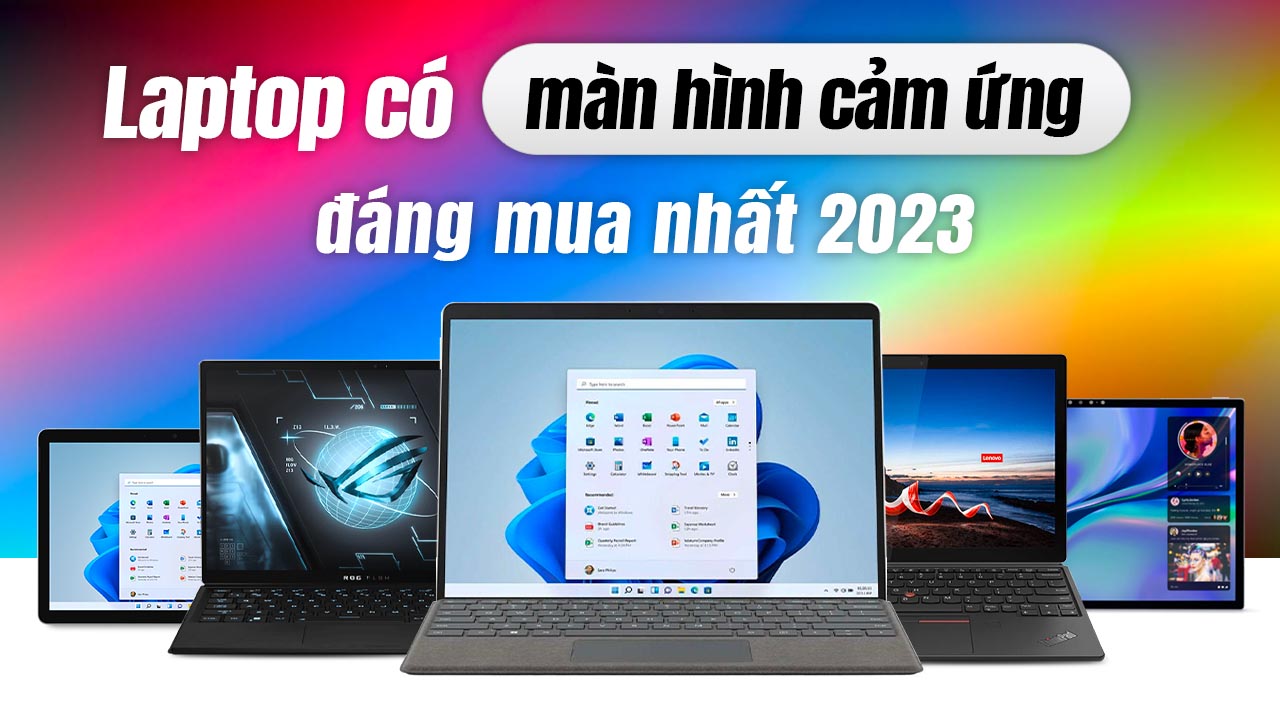 Top 5 laptop có màn hình cảm ứng đáng mua nhất 2023