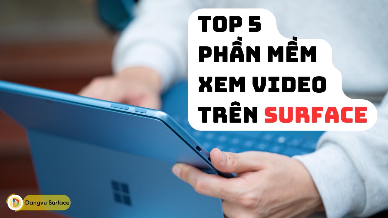 Top 5 phần mềm xem Video miễn phí cho Surface