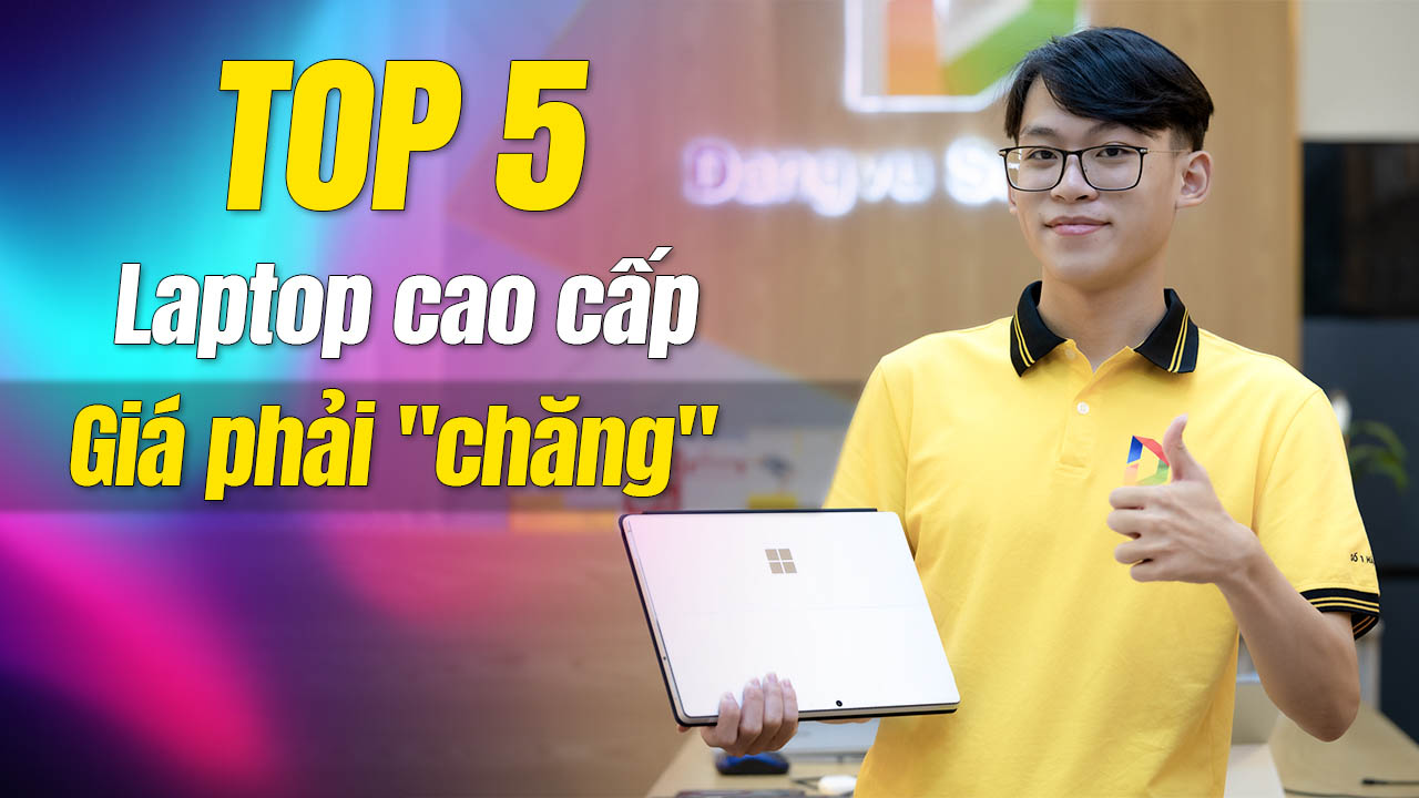 Top 5 sản phẩm Laptop cao cấp giá phải chăng