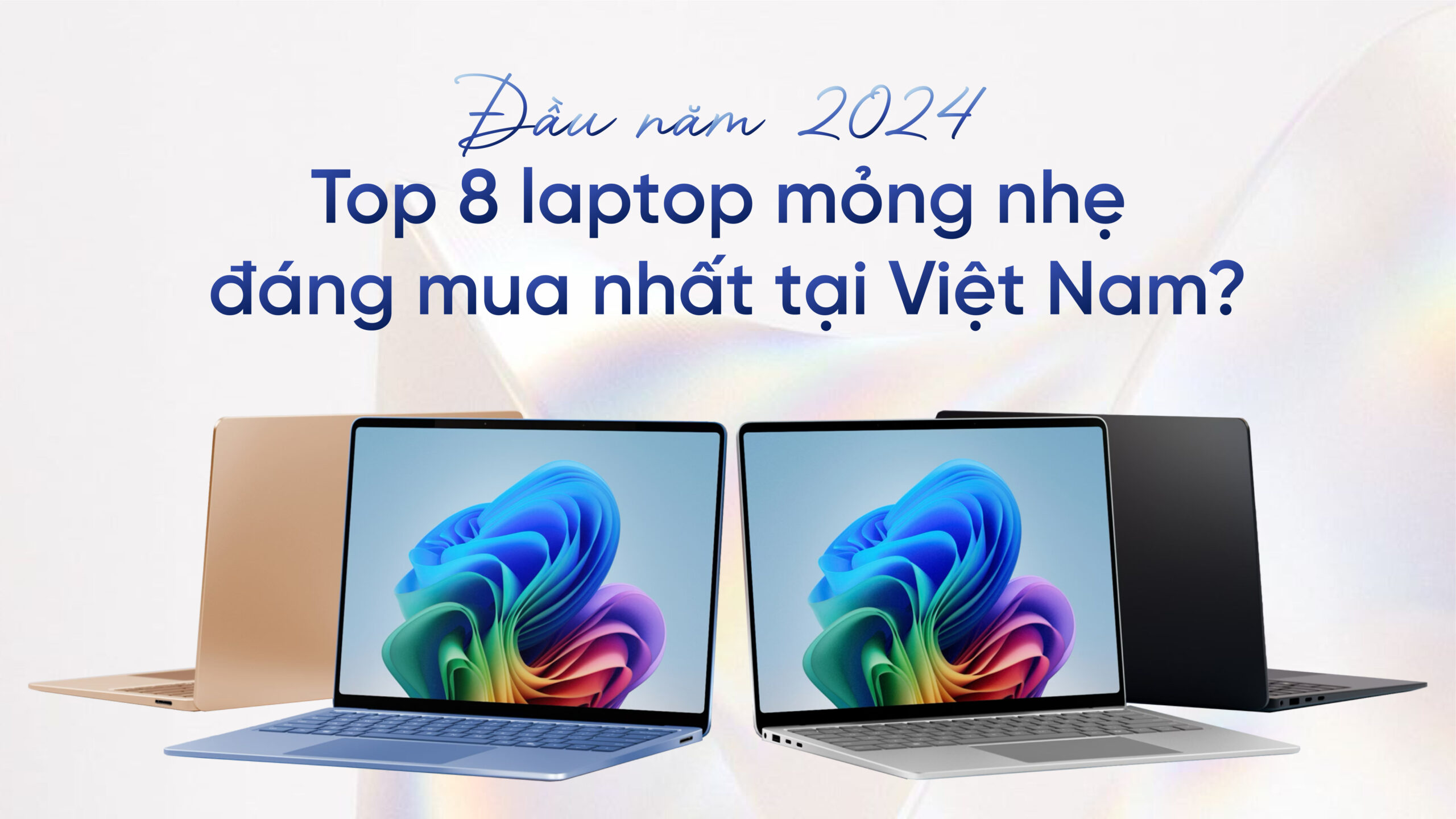 Đầu năm 2024, Top 08 mẫu Laptop mỏng nhẹ đáng mua nhất tại Việt Nam