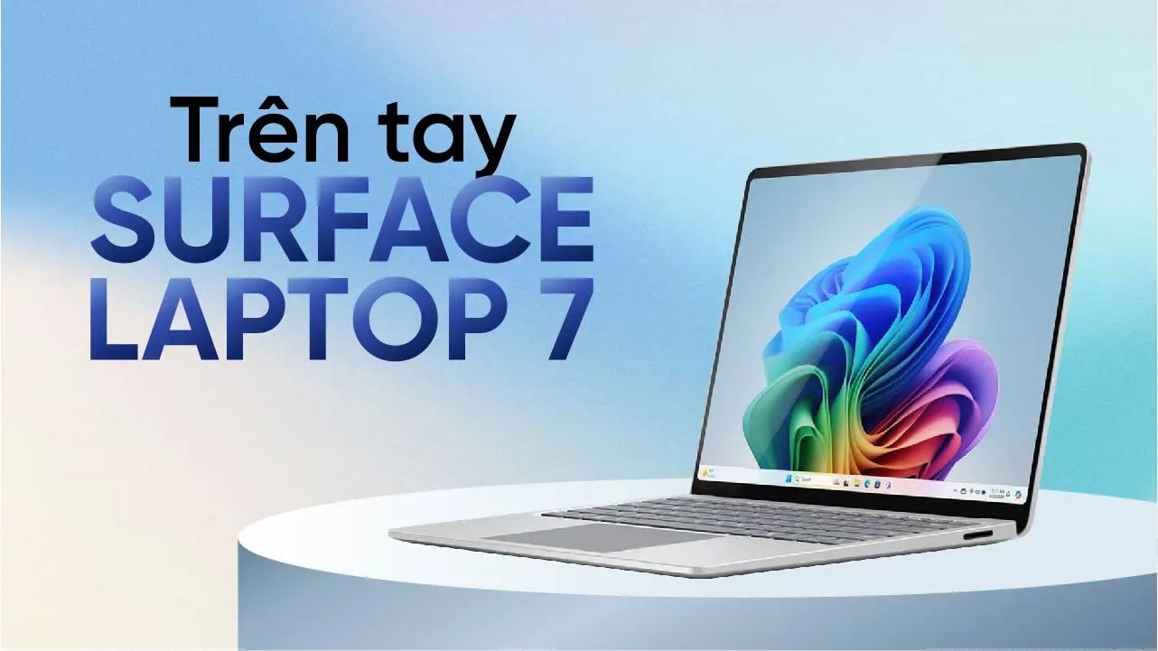 Surface Laptop 7 nâng cấp lớn về thiết kế thay đổi mạnh về cấu hình