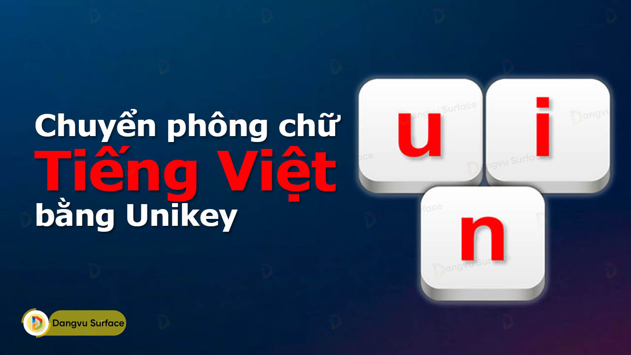 Hướng Dẫn Chuyển Phông Chữ Tiếng Việt Bằng Công Cụ Unikey