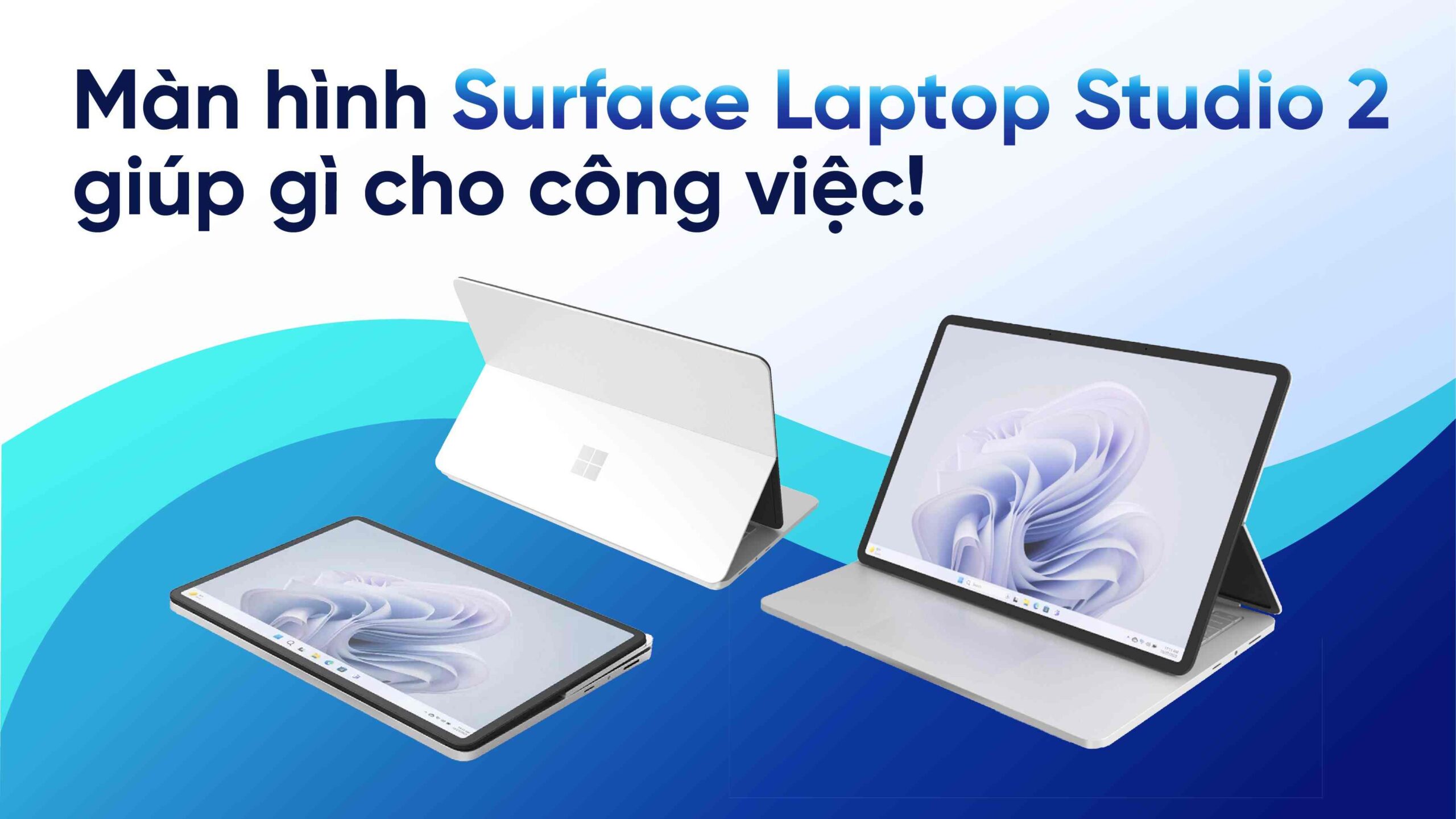 Bàn về thiết kế và màn hình Surface Laptop Studio 2 giúp gì cho công việc