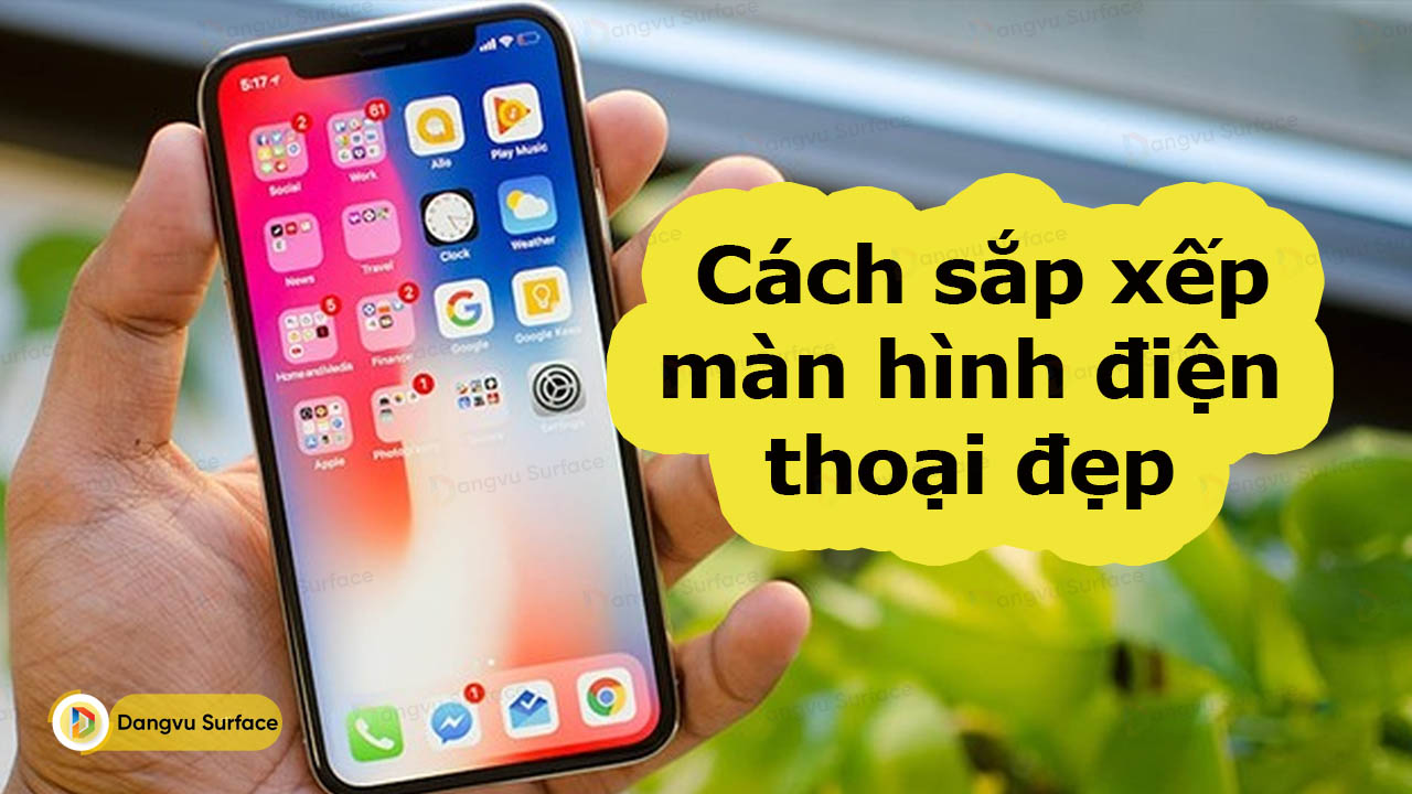 Học Ngay 5 Cách Sắp Xếp Màn Hình điện Thoại đẹp