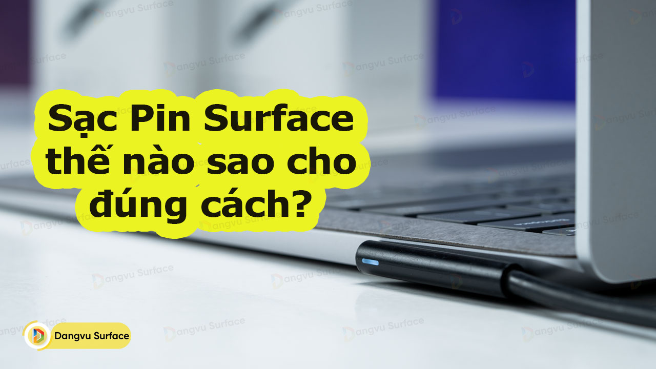 Sạc Pin Surface Thế Nào Sao Cho đúng Cách Hướng Dẫn Sạc Surface