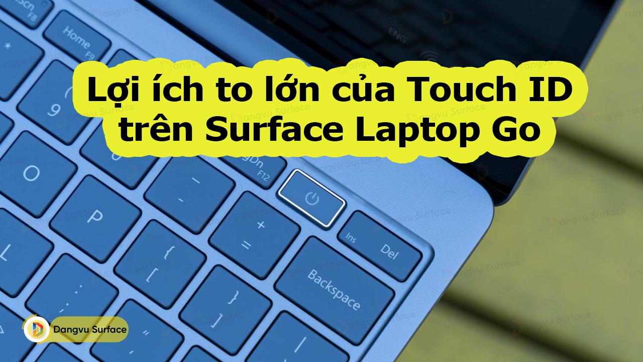 Bật Mí Lợi ích To Lớn Của Touch ID Trên Surface Laptop Go