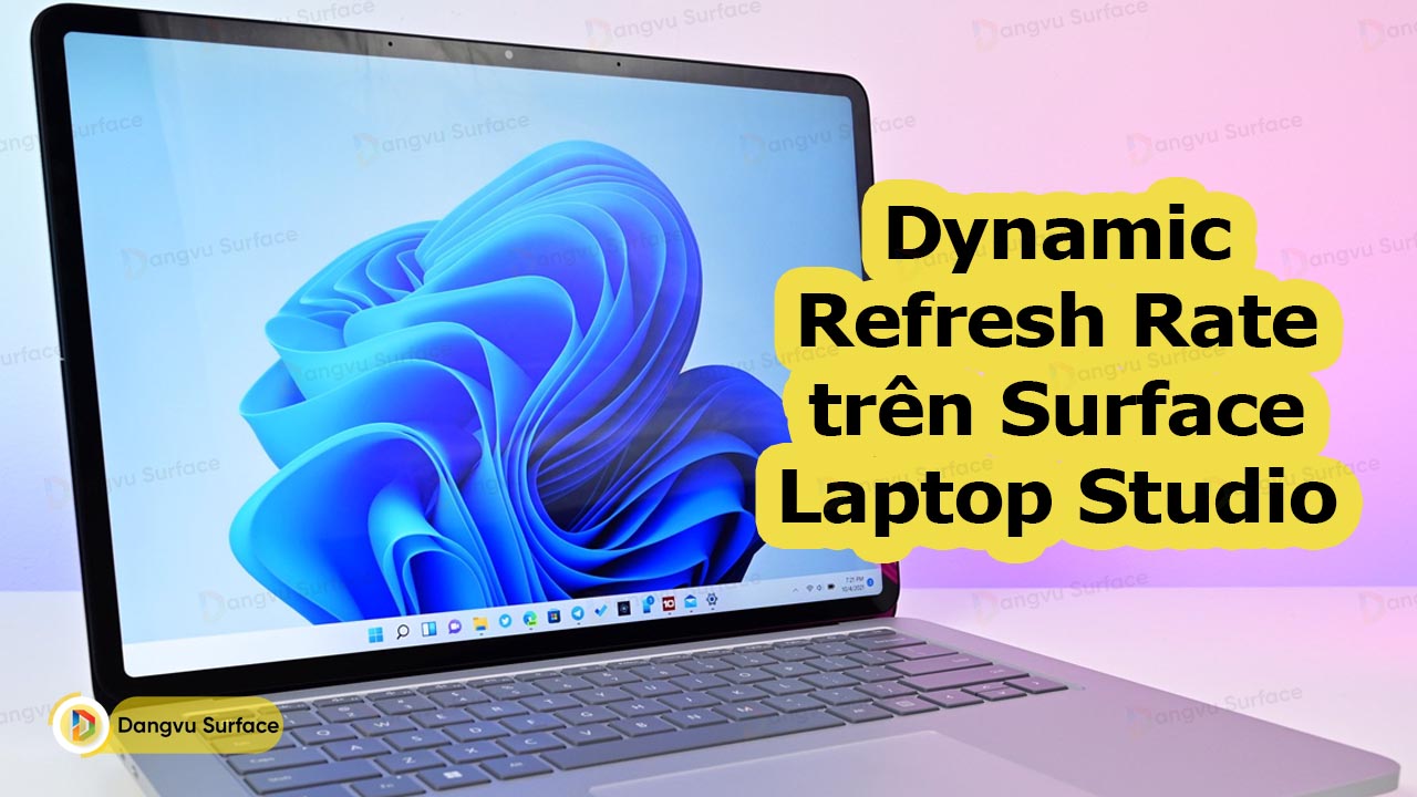 Dynamic Refresh Rate (DRR) đã phát hành trên Surface Laptop Studio có gì đặc biệt