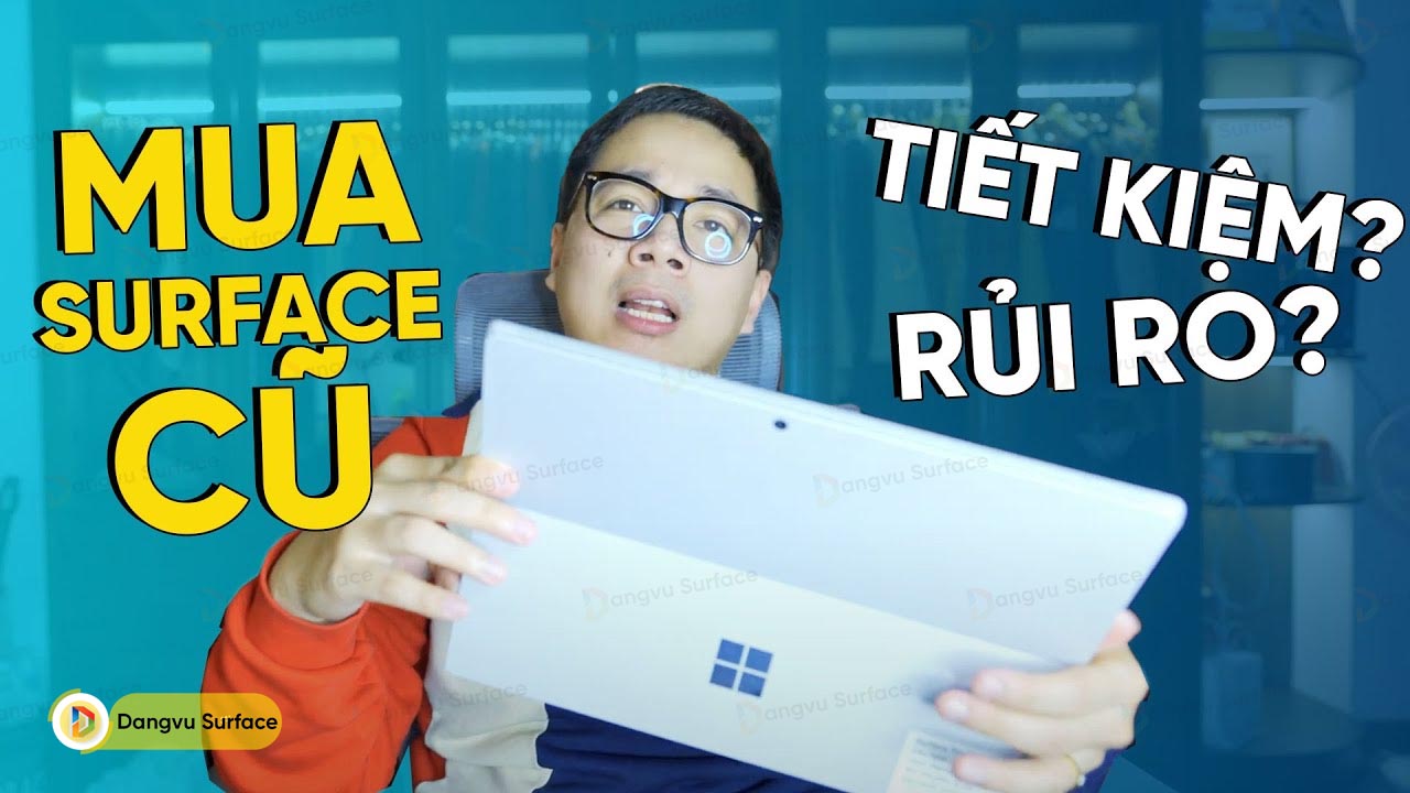 Mua Laptop Surface Cũ, Tiết Kiệm Hay Rủi Ro