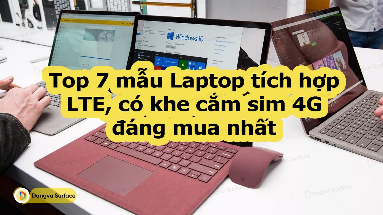 Top 7 Mẫu Laptop Tích Hợp LTE, Có Khe Cắm Sim 4G đáng Mua Nhất