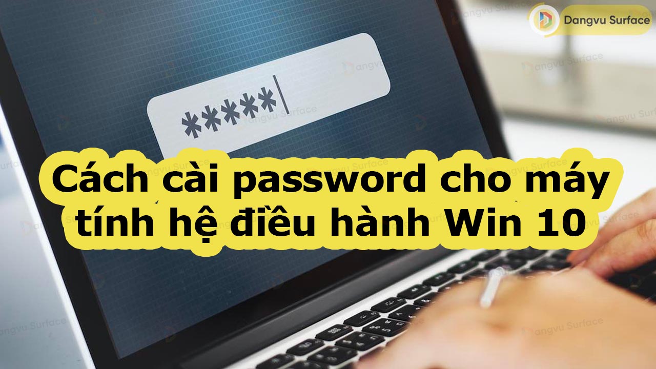 Làm thế nào để cài password cho máy tính hệ điều hành Win 10