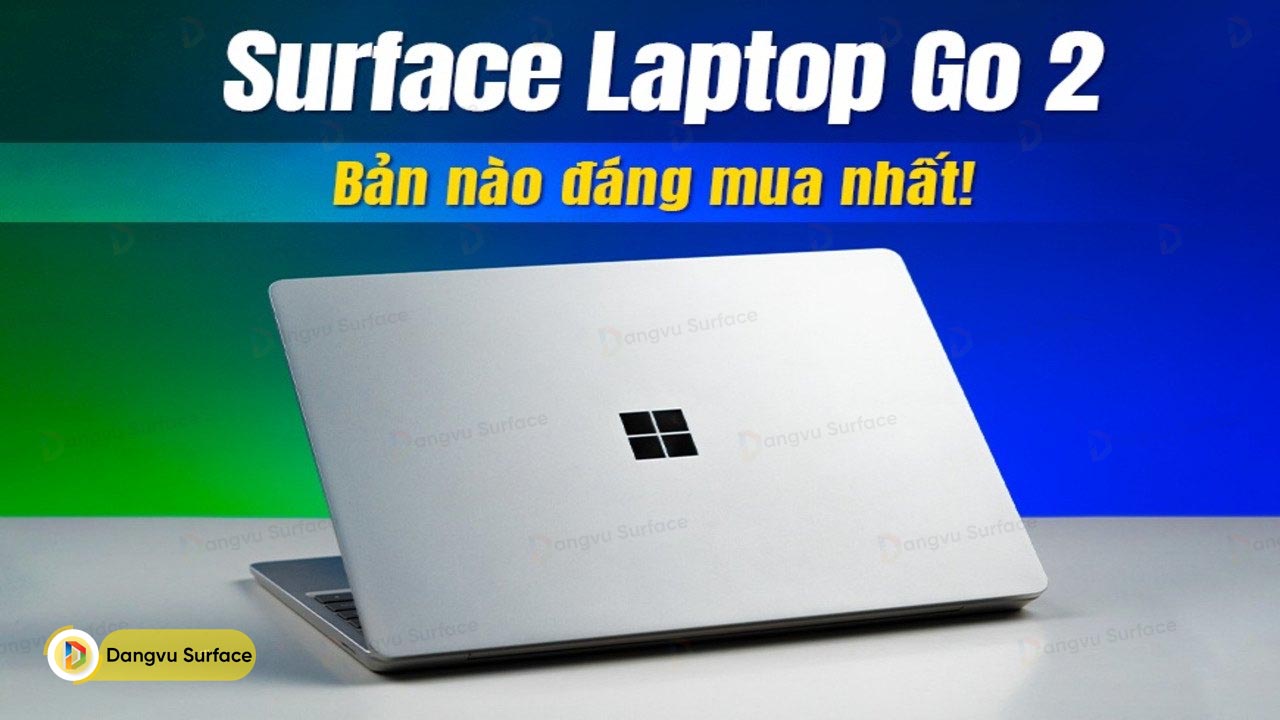 Surface Laptop Go 2 Bản nào đáng mua nhất