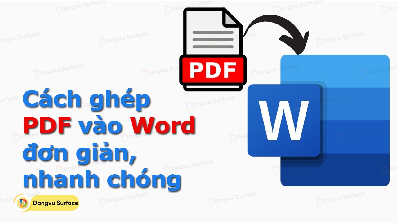 Thủ thuật ghép PDF vào Word cực kỳ đơn giản, nhanh chóng