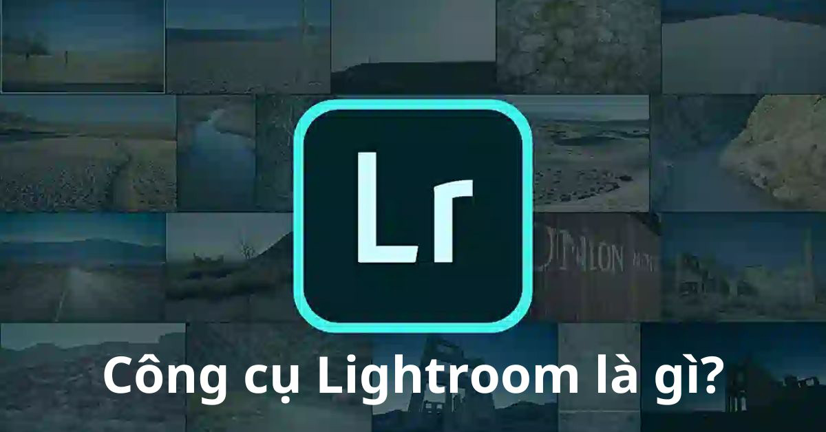 Adobe Photoshop Lightroom là gì?