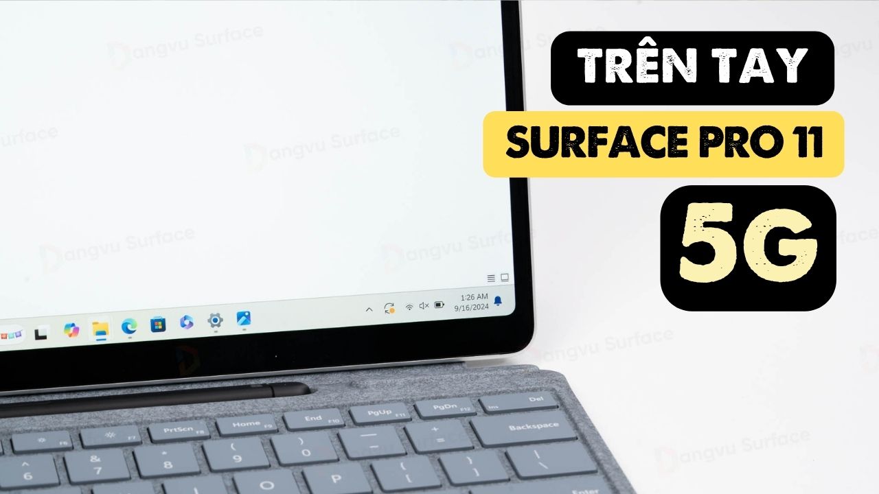 trên tay surface pro 11 5g cùng đăng vũ surface
