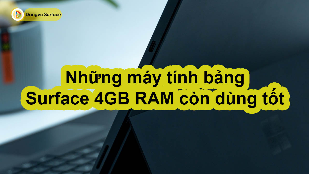 Những máy tính bảng Surface 4GB RAM còn dùng tốt