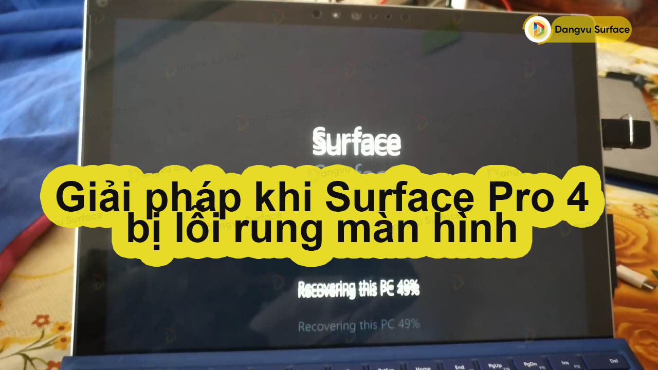Những giải pháp giải quyết khi Surface Pro 4 bị lỗi rung màn hình