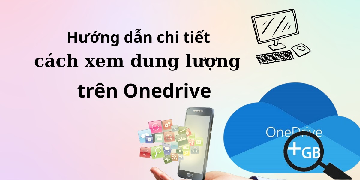 Cách kiểm tra dung lượng Onedrive trên điện thoại và máy tính