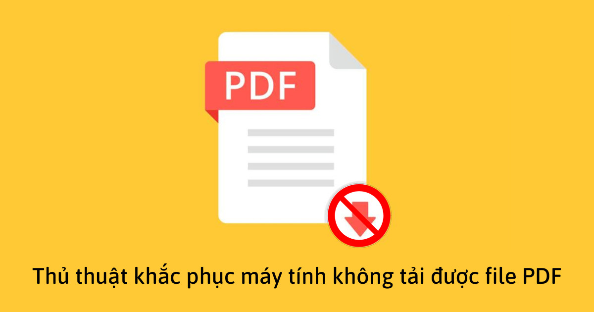 Khắc phục nhanh lỗi máy tính không tải được file PDF