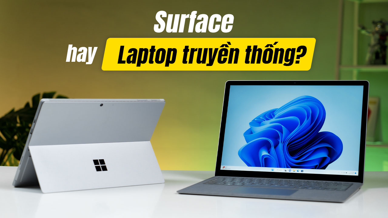 Nên mua Surface hay Laptop truyền thống