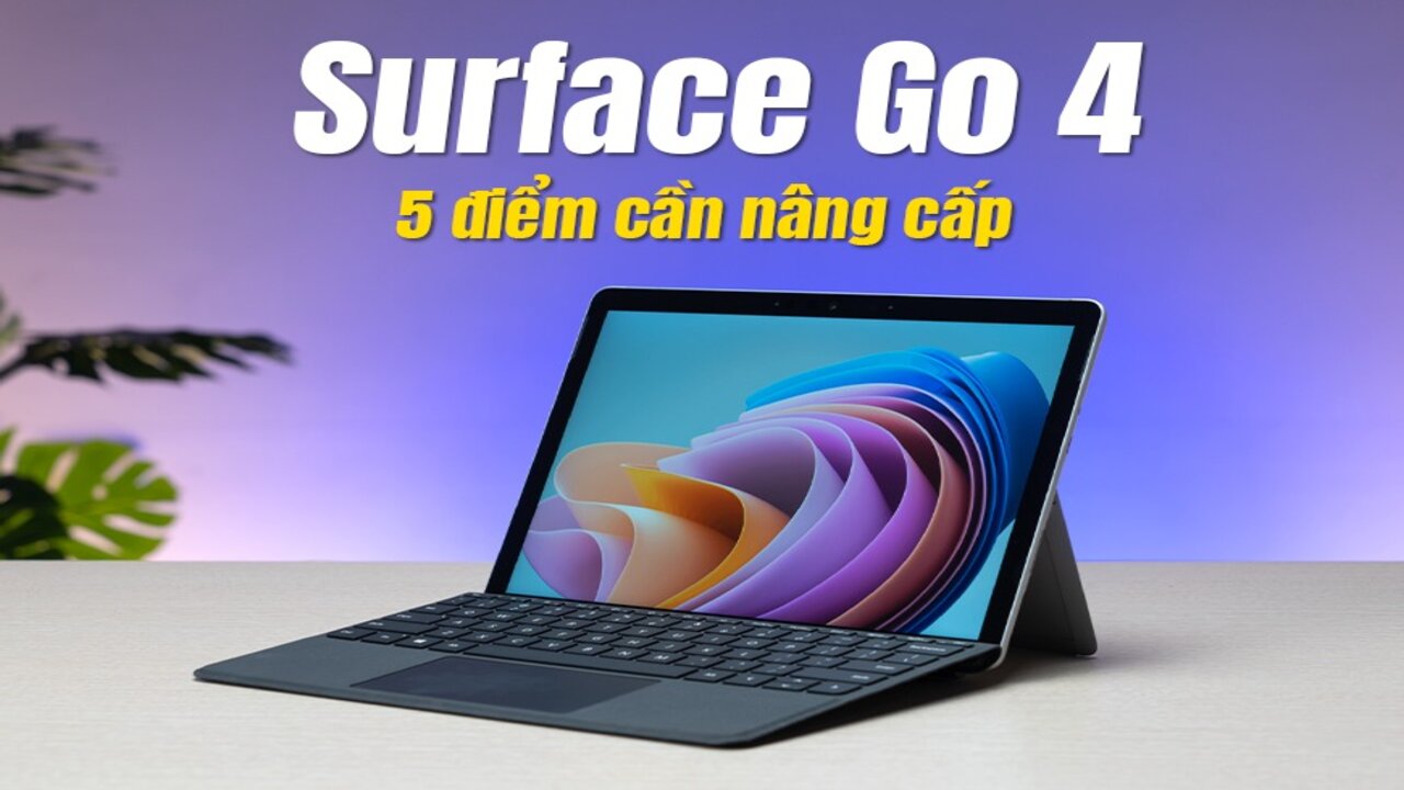 Surface Go 4: 5 điểm cần nâng cấp