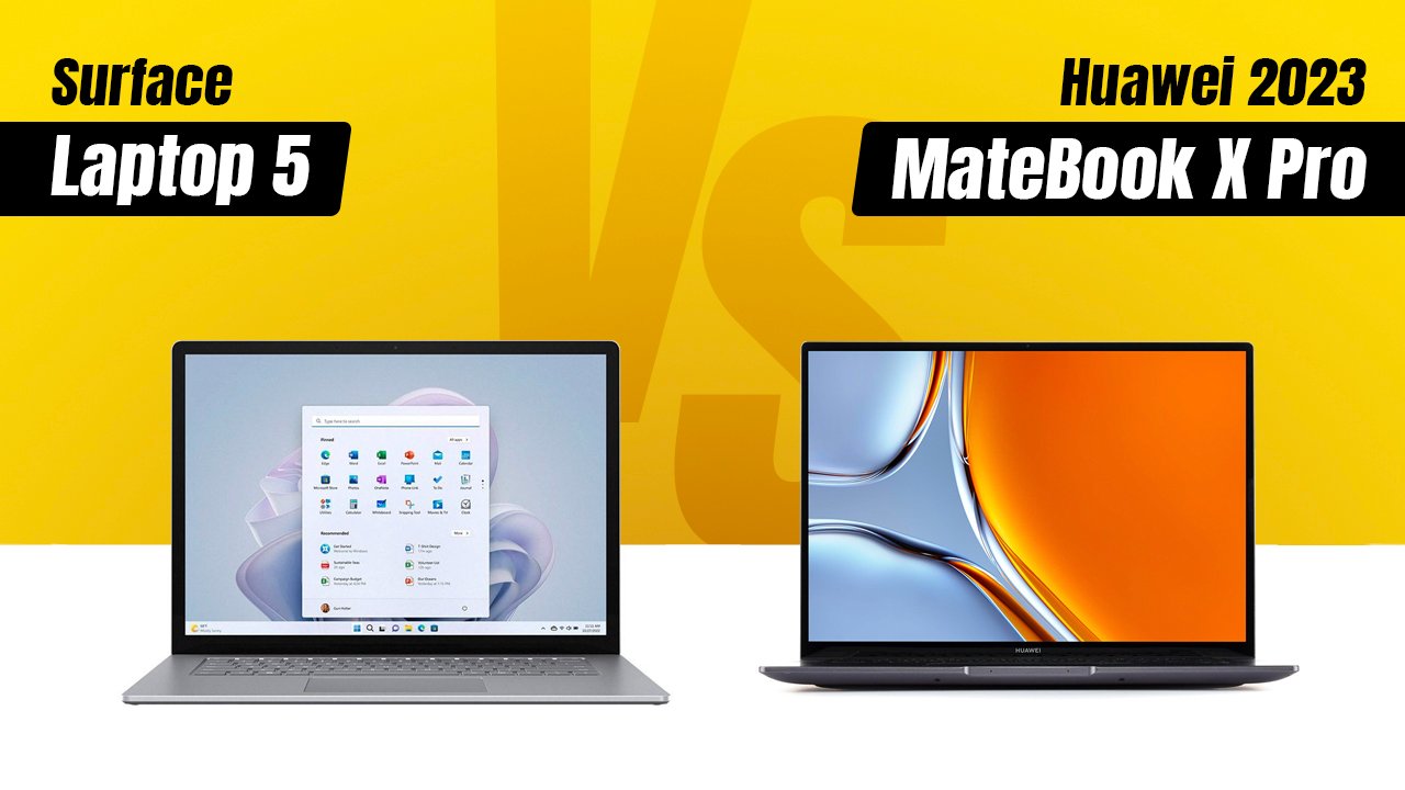 Surface Laptop 5 vs Huawei MateBook X Pro 2023: Đâu là thiết bị đỉnh nhất
