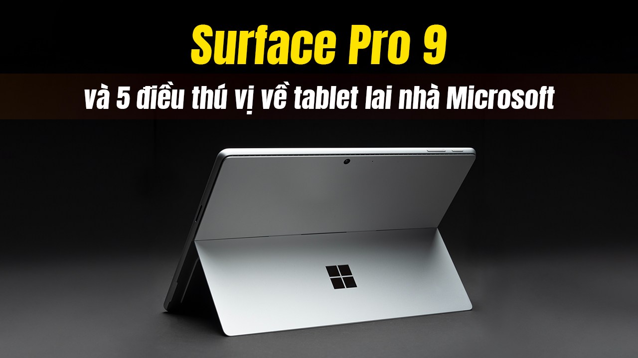Surface Pro 9 và 5 điều thú vị về tablet lai nhà Microsoft
