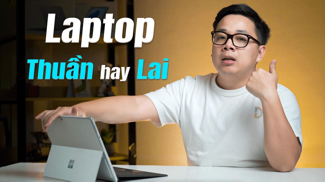 Khi nào nên mua Laptop? Khi nào nên mua máy lai?