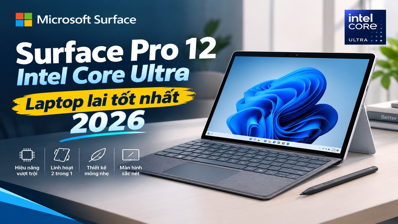 Surface Pro 12 Intel Core Ultra - Laptop lai tốt nhất 2026