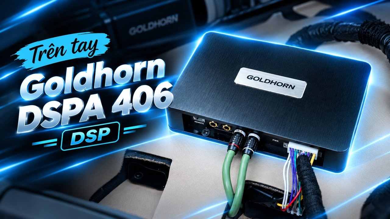 Trên tay Goldhorn DSPA 406 – DSP: Bước nâng cấp đáng tiền cho hệ thống loa zin